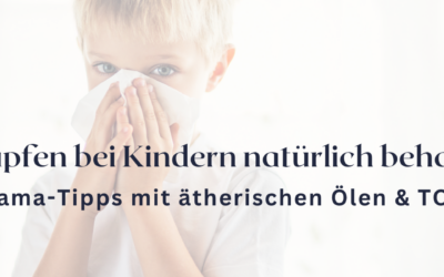 Schnupfen bei Kindern natürlich behandeln – meine Tipps aus dem Mama-Alltag